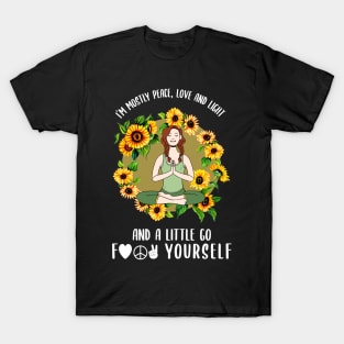 I'm Mostly Peace, Love, and Light. And a Little Go Fuck Yourself T-Shirt